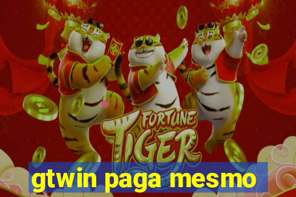 gtwin paga mesmo